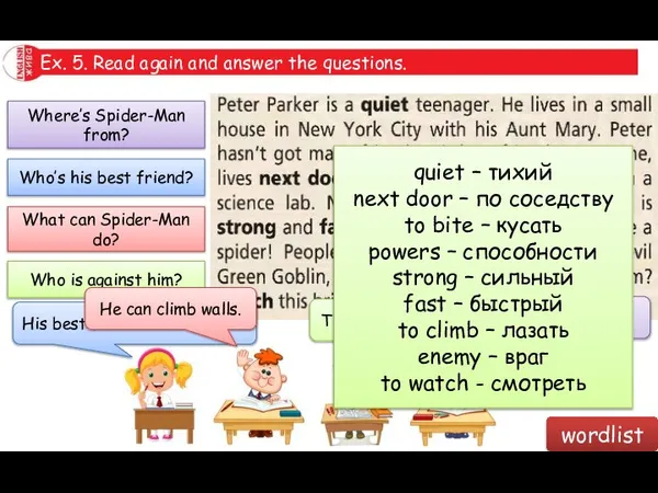 Ex. 5. Read again and answer the questions. Where’s Spider-Man from? Who’s