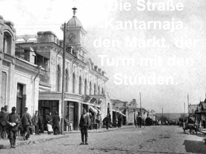 Die Straße Kantarnaja, den Markt, der Turm mit den Stunden.