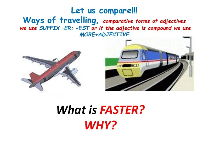 Let us compare!!! Ways of travelling, comparative forms of adjectives we use