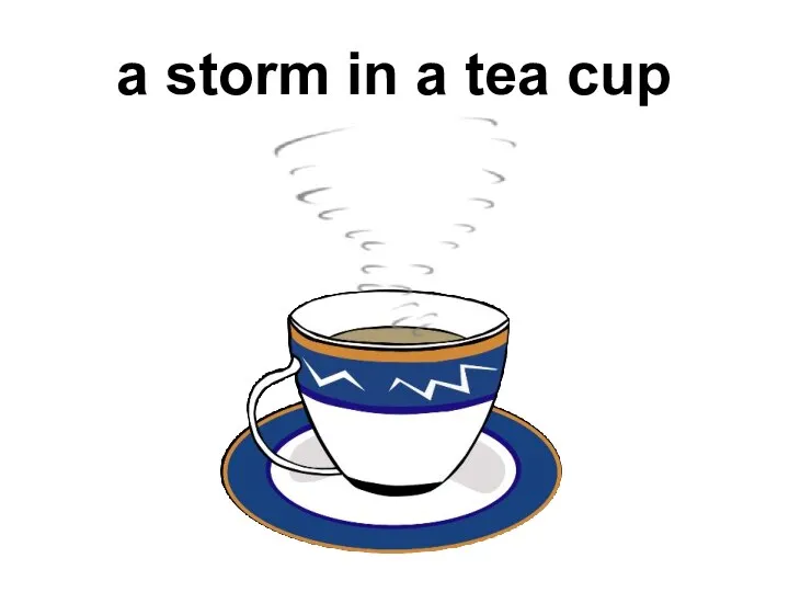 a storm in a tea cup