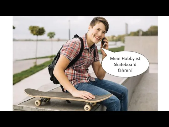 Mein Hobby ist Skateboard fahren!