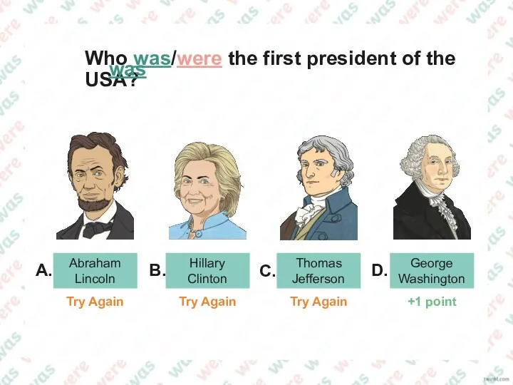 Who was/were the first president of the USA? Abraham Lincoln George Washington