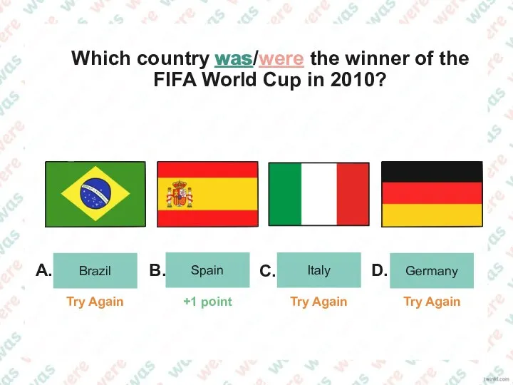 Spain Italy Brazil Germany A. B. C. D. Which country was/were the