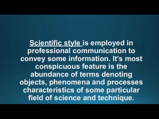 Scientific style is employed in professional communication to convey some information. It’s