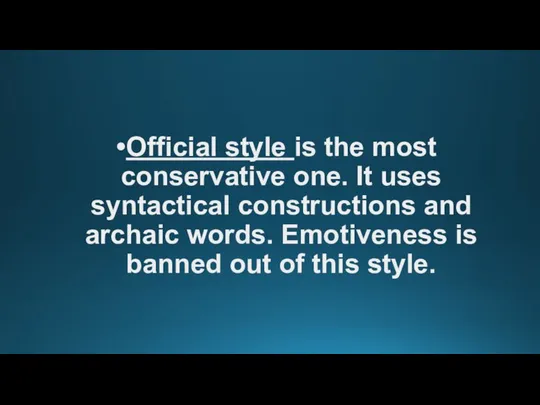 Official style is the most conservative one. It uses syntactical constructions and