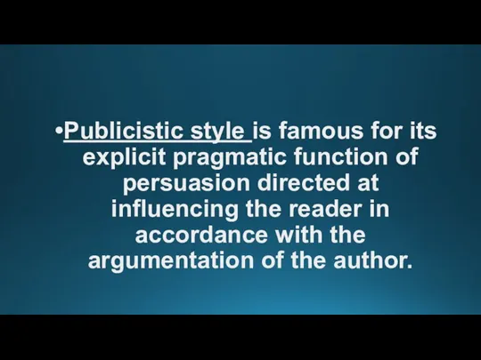 Publicistic style is famous for its explicit pragmatic function of persuasion directed