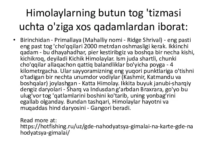 Himolaylarning butun tog 'tizmasi uchta o'ziga xos qadamlardan iborat: Birinchidan - Primallaya