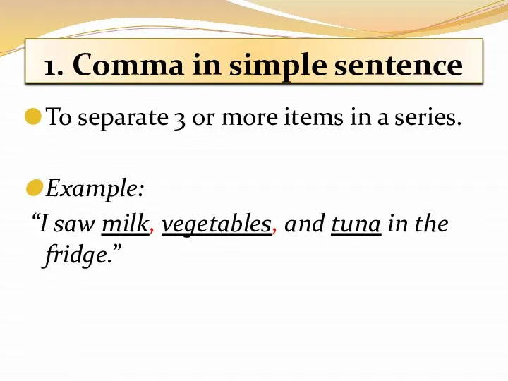 1. Comma in simple sentence To separate 3 or more items in