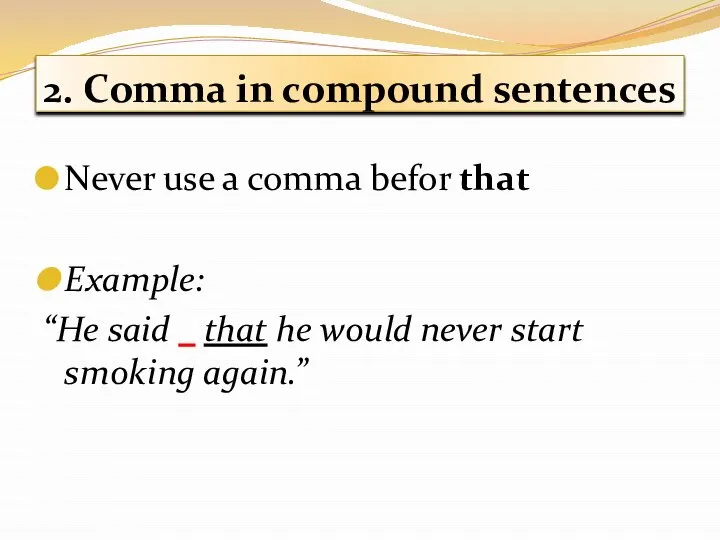 2. Comma in compound sentences Never use a comma befor that Example: