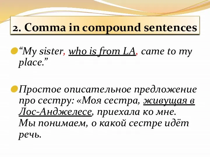 2. Comma in compound sentences “My sister, who is from LA, came
