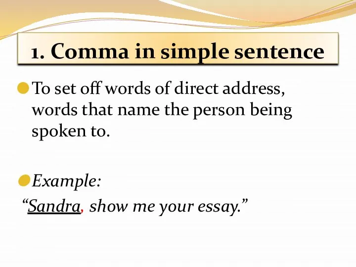 1. Comma in simple sentence To set off words of direct address,