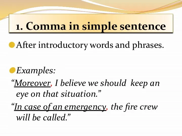 1. Comma in simple sentence After introductory words and phrases. Examples: “Moreover,