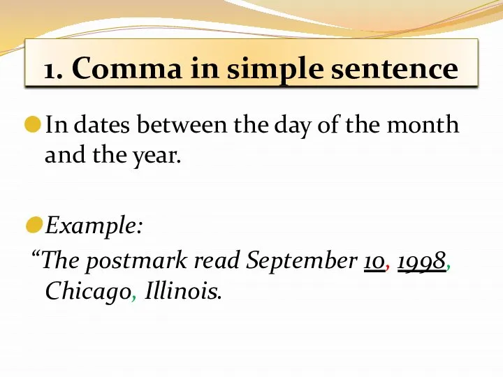 1. Comma in simple sentence In dates between the day of the