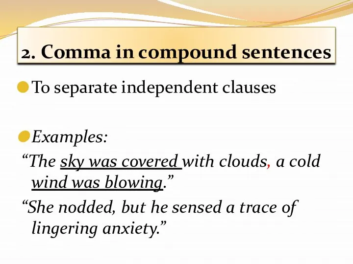 2. Comma in compound sentences To separate independent clauses Examples: “The sky