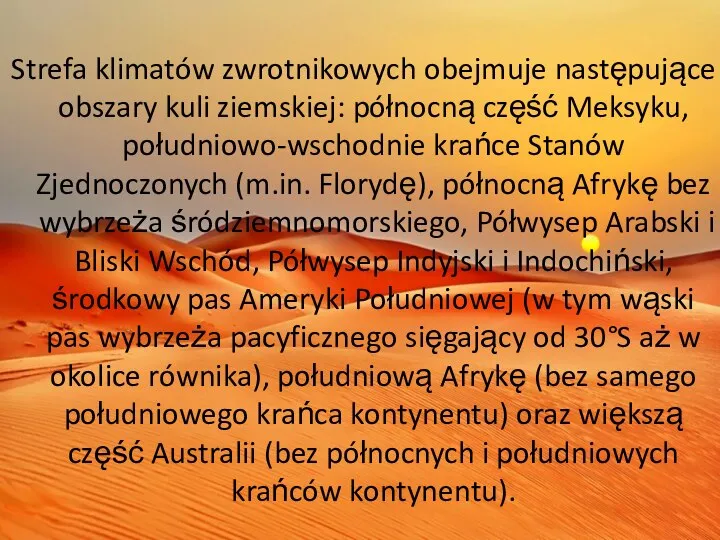 Strefa klimatów zwrotnikowych obejmuje następujące obszary kuli ziemskiej: północną część Meksyku, południowo-wschodnie