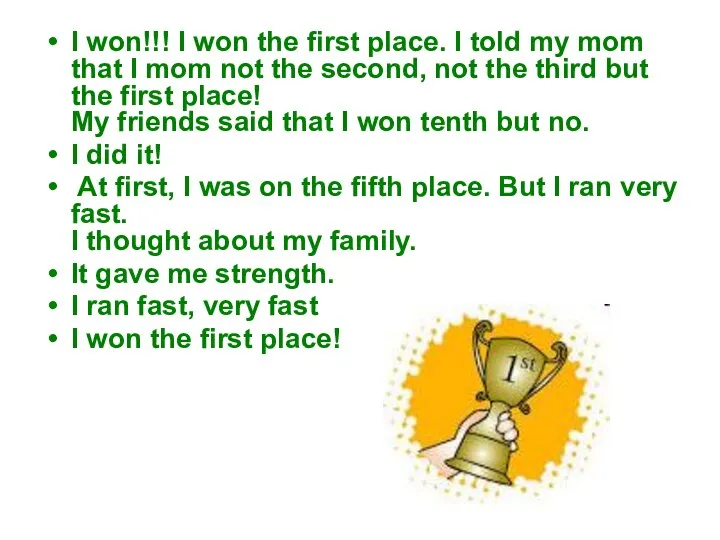 I won!!! I won the first place. I told my mom that