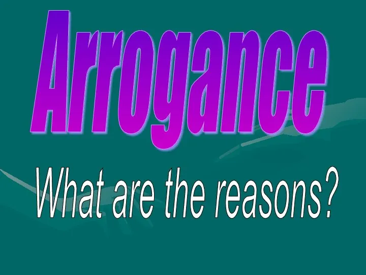 Arrogance What are the reasons?