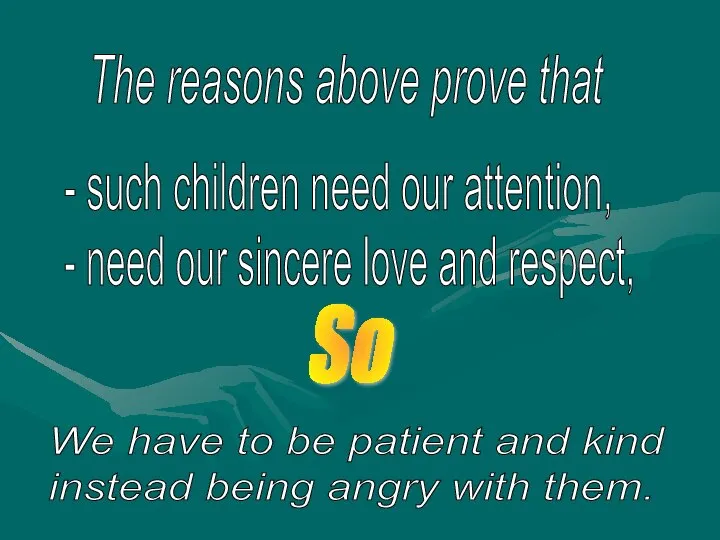The reasons above prove that - such children need our attention, -