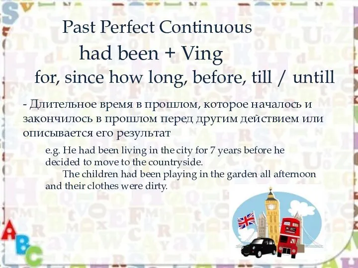 Past Perfect Continuous had been + Ving for, since how long, before,