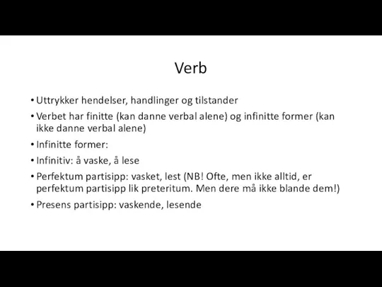 Verb Uttrykker hendelser, handlinger og tilstander Verbet har finitte (kan danne verbal