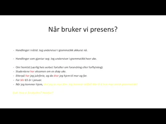 Når bruker vi presens? Handlinger i nåtid: Jeg underviser i grammatikk akkurat