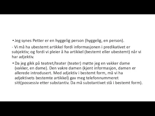 Jeg synes Petter er en hyggelig person (hyggelig, en person). - Vi