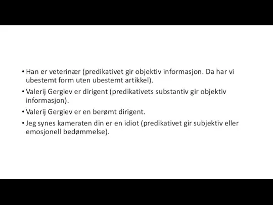 Han er veterinær (predikativet gir objektiv informasjon. Da har vi ubestemt form