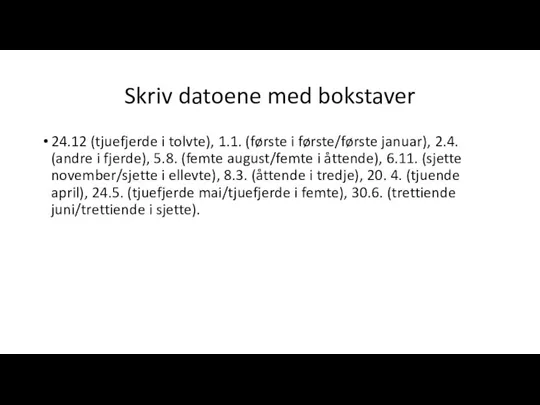 Skriv datoene med bokstaver 24.12 (tjuefjerde i tolvte), 1.1. (første i første/første