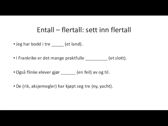 Entall – flertall: sett inn flertall Jeg har bodd i tre _____