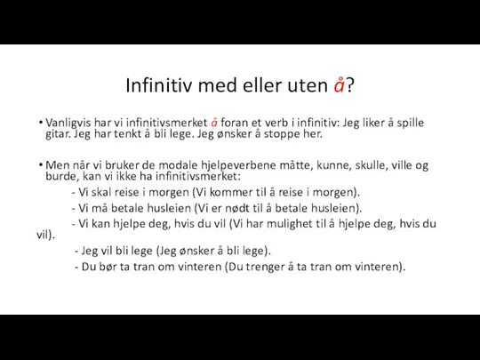 Infinitiv med eller uten å? Vanligvis har vi infinitivsmerket å foran et