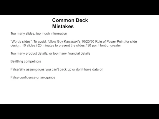 Common Deck Mistakes Too many slides, too much information “Wordy slides”: To