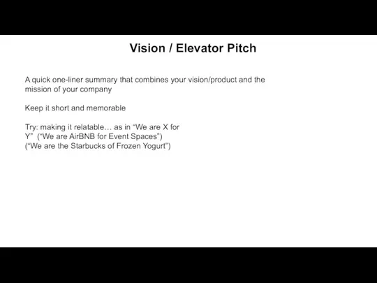 Vision / Elevator Pitch A quick one-liner summary that combines your vision/product