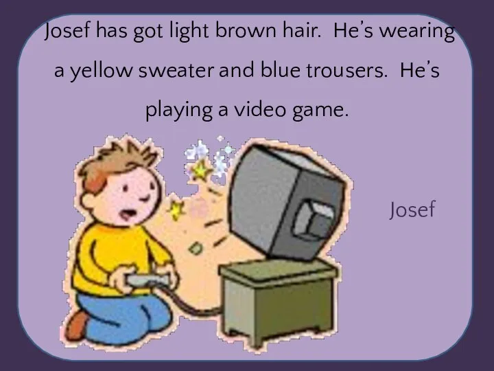 Josef Josef has got light brown hair. He’s wearing a yellow sweater