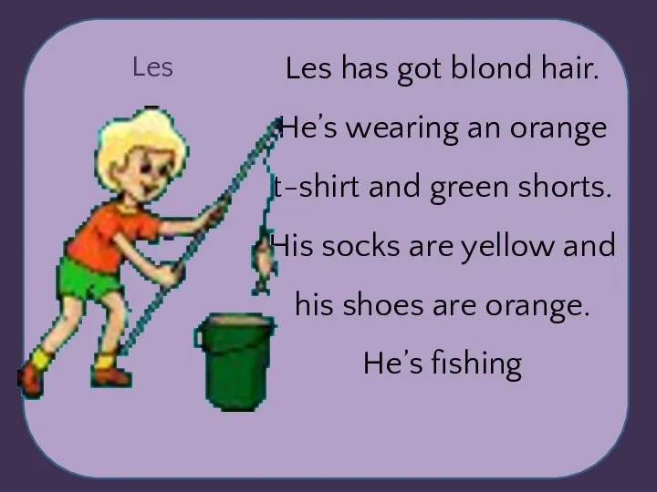 Les Les has got blond hair. He’s wearing an orange t-shirt and