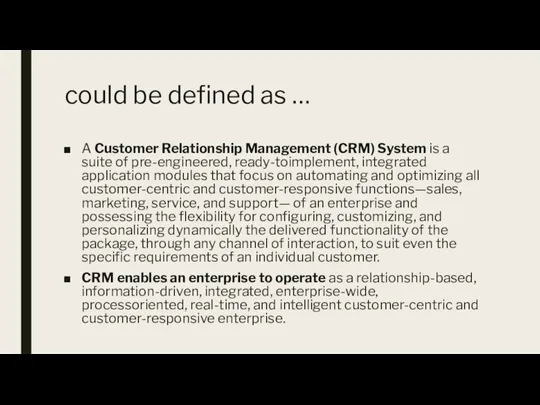could be defined as … A Customer Relationship Management (CRM) System is