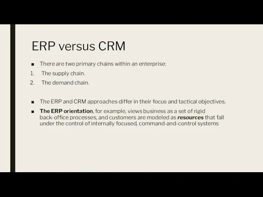ERP versus CRM There are two primary chains within an enterprise: The