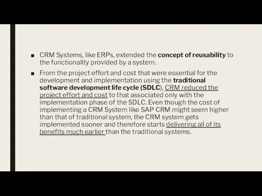 CRM Systems, like ERPs, extended the concept of reusability to the functionality