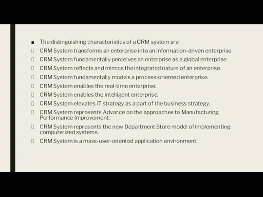 The distinguishing characteristics of a CRM system are CRM System transforms an