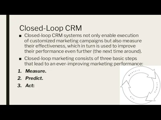 Closed-Loop CRM Closed-loop CRM systems not only enable execution of customized marketing