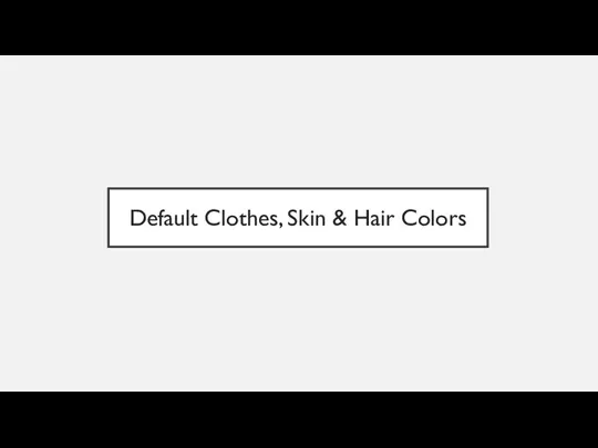 Default Clothes, Skin & Hair Colors