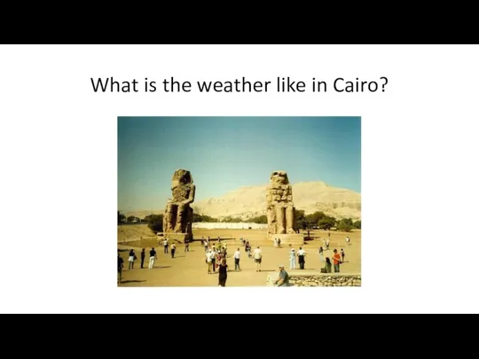 What is the weather like in Cairo?
