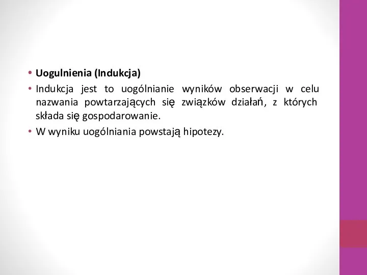 Uogulnienia (Indukcja) Indukcja jest to uogólnianie wyników obserwacji w celu nazwania powtarzających