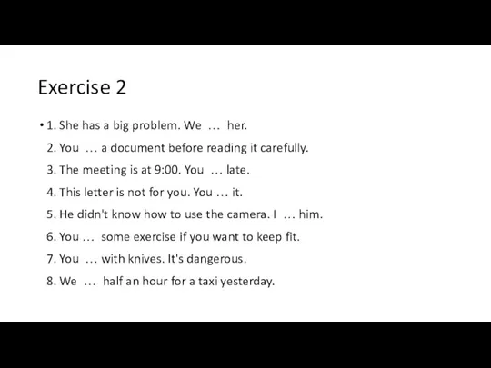 Exercise 2 1. She has a big problem. We … her. 2.