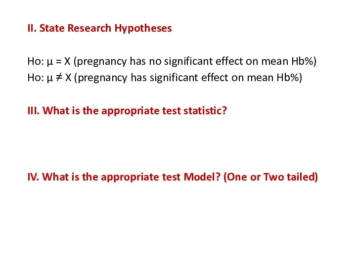 II. State Research Hypotheses Ho: µ = X (pregnancy has no significant