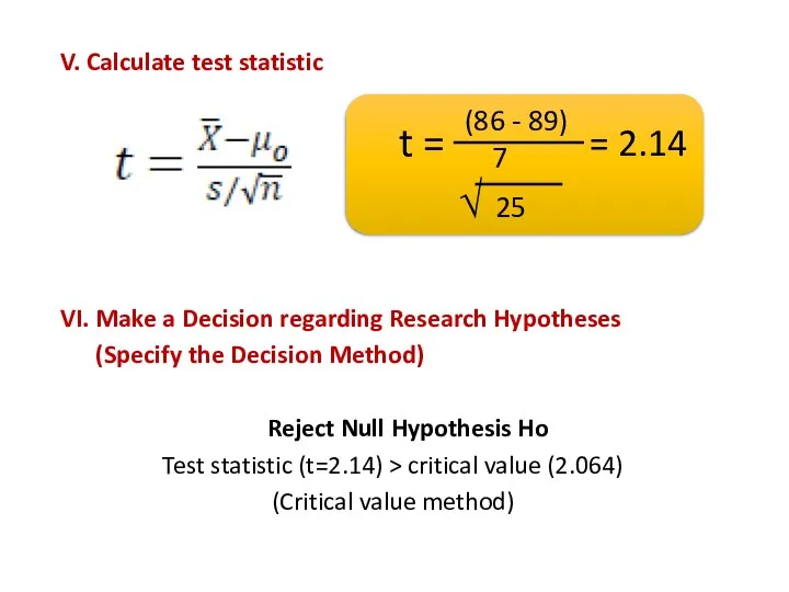 V. Calculate test statistic VI. Make a Decision regarding Research Hypotheses (Specify