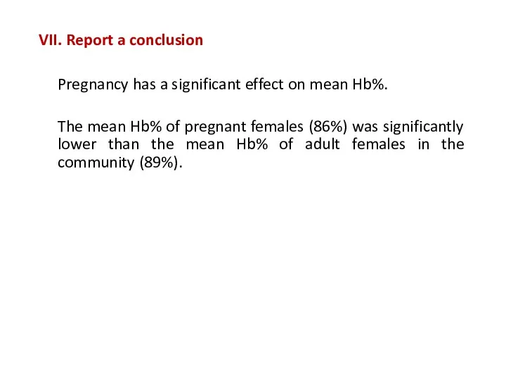 VII. Report a conclusion Pregnancy has a significant effect on mean Hb%.