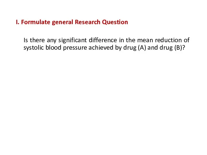 I. Formulate general Research Question Is there any significant difference in the