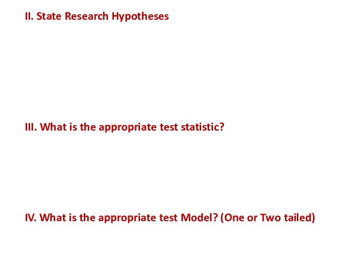 II. State Research Hypotheses Ho: X1 = X2 There is no significant