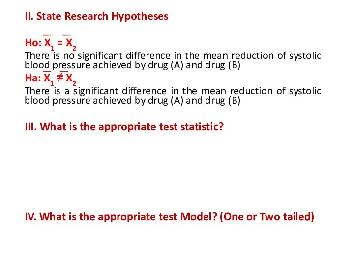 II. State Research Hypotheses Ho: X1 = X2 There is no significant