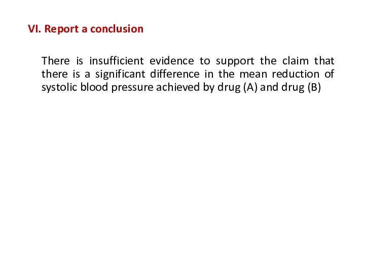 VI. Report a conclusion There is insufficient evidence to support the claim